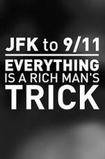 Watch JFK to 9/11: Everything Is a Rich Man\'s Trick Primewire