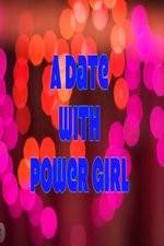 Watch A Date with Power Girl Primewire