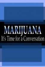 Watch Marijuana: It?s Time for a Conversation Primewire