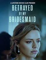 Watch Betrayed by My Bridesmaid Primewire