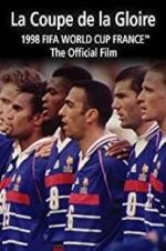 Watch La Coupe De La Gloire: The Official Film of the 1998 FIFA World Cup Primewire