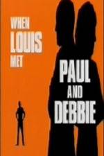 Watch When Louis Met Paul and Debbie Primewire