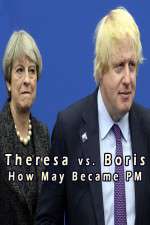 Watch Theresa vs. Boris: How May Became PM Primewire