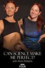 Watch Can Science Make Me Perfect? With Alice Roberts Primewire