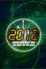 Watch 2012: Mayan Prophecy and the Shift of the Ages Primewire