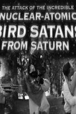 Watch The Attack of the Incredible Nuclear-Atomic Bird Satan from Saturn Primewire