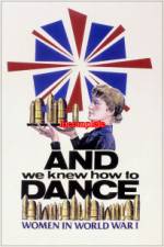 Watch And We Knew How to Dance Women in World War I Primewire