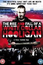 Watch The Rise & Fall of a White Collar Hooligan Primewire