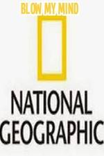 Watch National Geographic-Blow My Mind Primewire