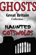 Watch Ghosts of Great Britain Collection: Haunted Cotswolds Primewire