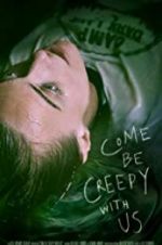 Watch Come Be Creepy With Us Primewire