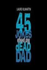 Watch 45 Jokes About My Dead Dad Primewire