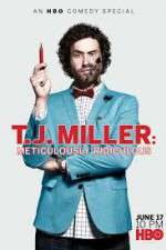 Watch T.J. Miller: Meticulously Ridiculous Primewire