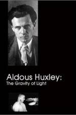 Watch Aldous Huxley The Gravity of Light Primewire