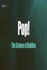 Watch Pop! The Science of Bubbles Primewire