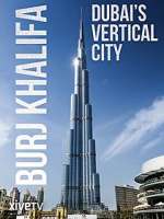 Watch Burj Khalifa: Dubai's Vertical City Primewire