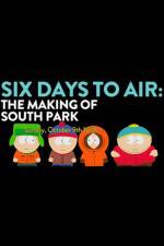 Watch 6 Days to Air The Making of South Park Primewire