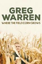 Watch Greg Warren: Where the Field Corn Grows Primewire