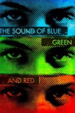 Watch The Sound of Blue, Green and Red Primewire