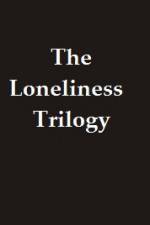 Watch The Lonliness Trilogy Primewire