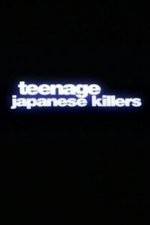 Watch Teenage Japanese Killers Primewire