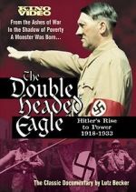 Watch The Double-Headed Eagle: Hitler's Rise to Power 19... Primewire