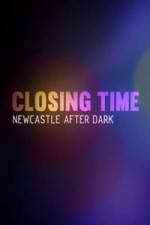Watch Closing Time: Newcastle After Dark Primewire