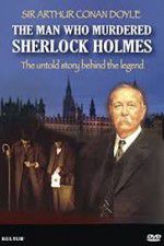 Watch The Man Who Murdered Sherlock Holmes Primewire