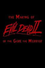 Watch The Making of \'Evil Dead II\' or the Gore the Merrier Primewire