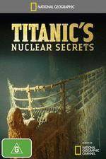 Watch National Geographic Titanics Nuclear Secrets Primewire