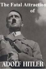 Watch The Fatal Attraction of Adolf Hitler Primewire