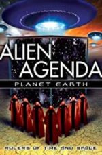 Watch Alien Agenda Planet Earth: Rulers of Time and Space Primewire