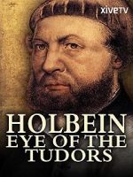 Watch Holbein: Eye of the Tudors Primewire