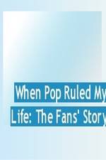 Watch When Pop Ruled My Life: The Fans' Story Primewire