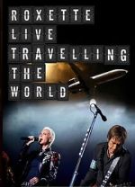 Watch Roxette: Live - Travelling the World Primewire