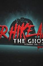 Watch Never Hike Alone: The Ghost Cut - A \'Friday the 13th\' Fan Film Anthology Primewire