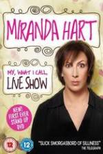 Watch Miranda Hart - My, What I Call, Live Show Primewire
