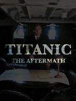 Watch Titanic: The Aftermath Primewire