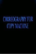 Watch Choreography for Copy Machine Primewire