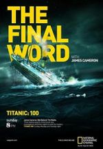 Watch Titanic: The Final Word with James Cameron Primewire