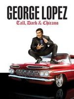 Watch George Lopez: Tall, Dark & Chicano Primewire