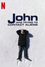 Watch John Was Trying to Contact Aliens Primewire