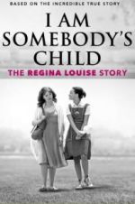 Watch I Am Somebody\'s Child: The Regina Louise Story Primewire