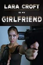 Watch Lara Croft Is My Girlfriend Primewire
