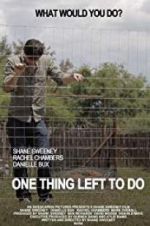 Watch One Thing Left to Do Primewire