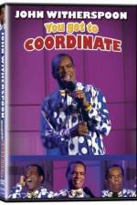 Watch John Witherspoon You Got to Coordinate Primewire