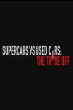 Watch Super Cars v Used Cars: The Trade Off Primewire