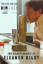 Watch The Disappearance of Eleanor Rigby: Him Primewire