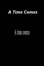 Watch A Time Comes Primewire