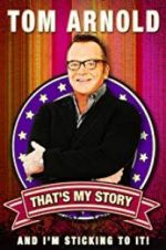 Watch Tom Arnold: That\'s My Story and I\'m Sticking to it Primewire